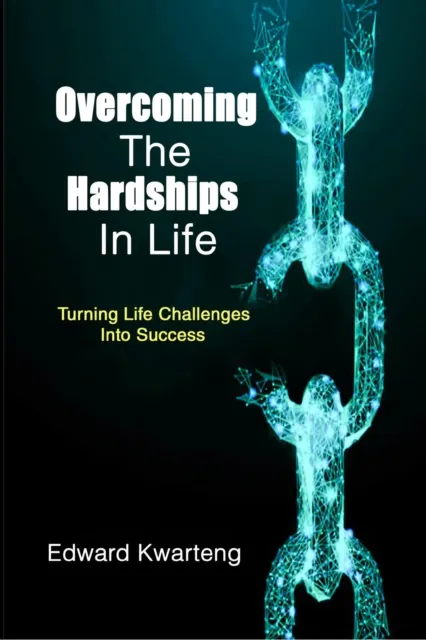 Overcoming The Hardships In Life-Turning Life Challenges Into Success