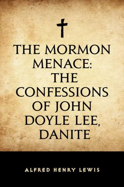 Mormon Menace: The Confessions of John Doyle Lee, Danite
