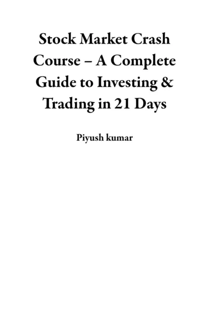 Stock Market Crash Course - A Complete Guide to Investing & Trading in 21 Days