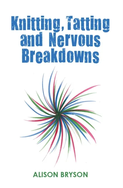 Knitting, Tatting and Nervous Breakdowns