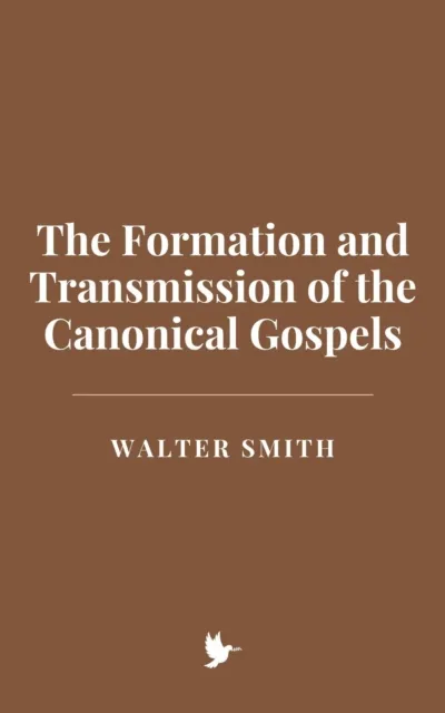Formation and Transmission of the Canonical Gospels