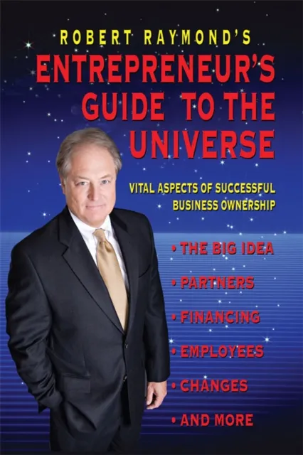 Robert Raymond's Entrepreneur's Guide to the Universe