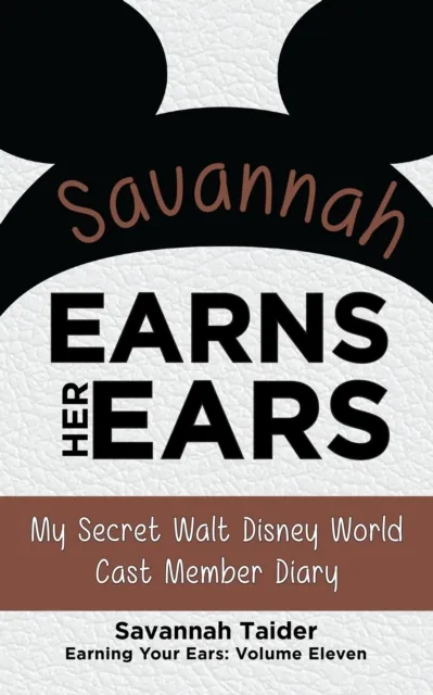 Savannah Earns Her Ears: My Secret Walt Disney World Cast Member Diary (Earning Your Ears)