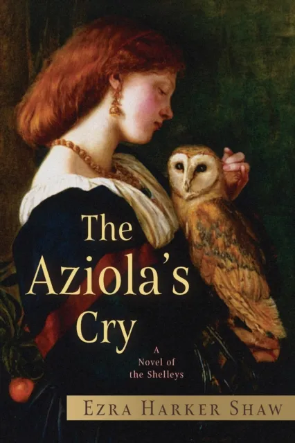 Aziola's Cry: A Novel of the Shelleys