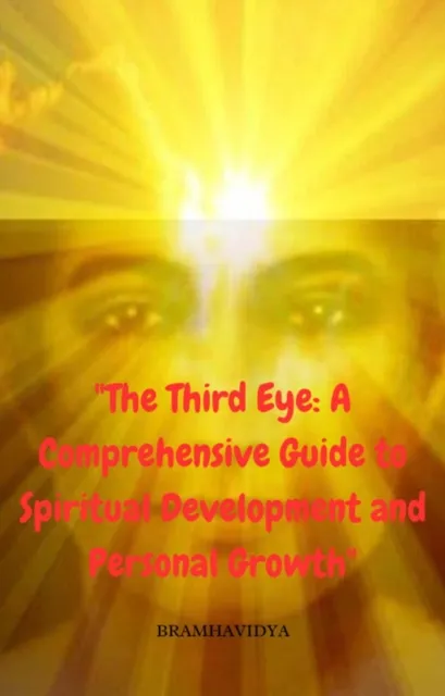 The Third Eye: A Comprehensive Guide to Spiritual Development and Personal Growth