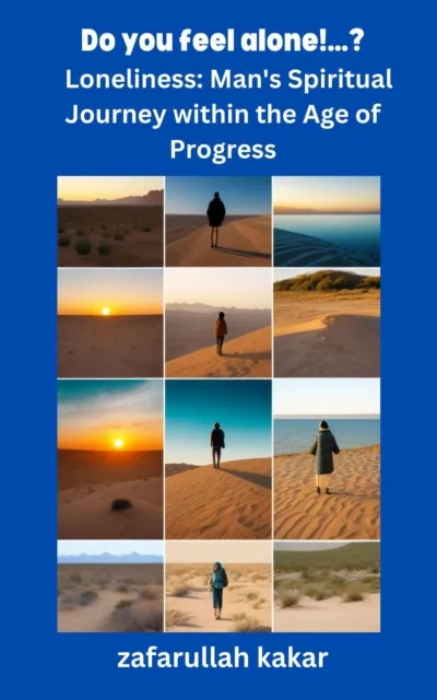 Do you feel alone!...?  ?Loneliness: Man's Spiritual Journey within the Age of Progress