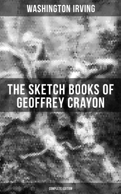 Sketch Books of Geoffrey Crayon (Complete Edition)