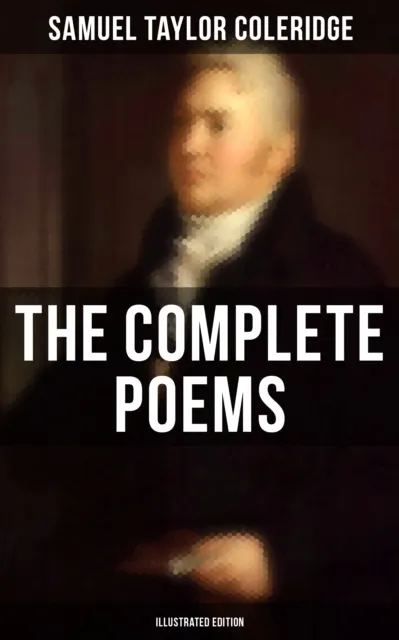 Complete Poems of Samuel Taylor Coleridge (Illustrated Edition)