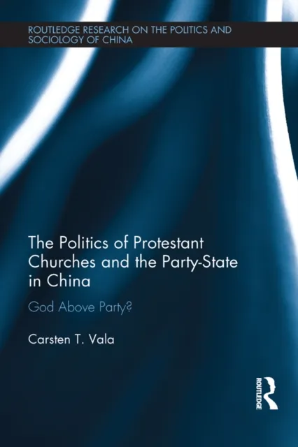 Politics of Protestant Churches and the Party-State in China