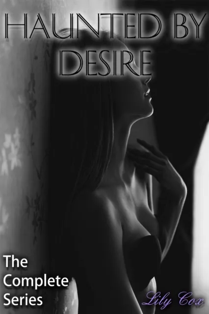 Haunted By Desire:  The Complete Series