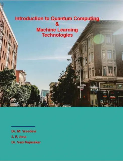 Introduction to Quantum Computing &  Machine Learning Technologies