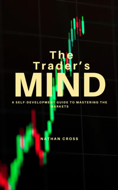 Trader's Mind: A Self-Development Guide to Mastering the Markets