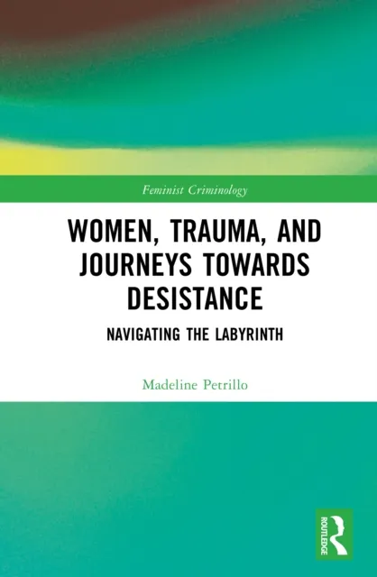 Women, Trauma, and Journeys towards Desistance