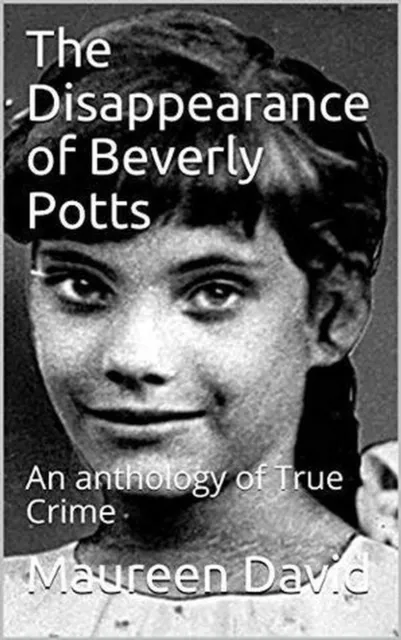 Disappearance of Beverly Potts An anthology of True Crime