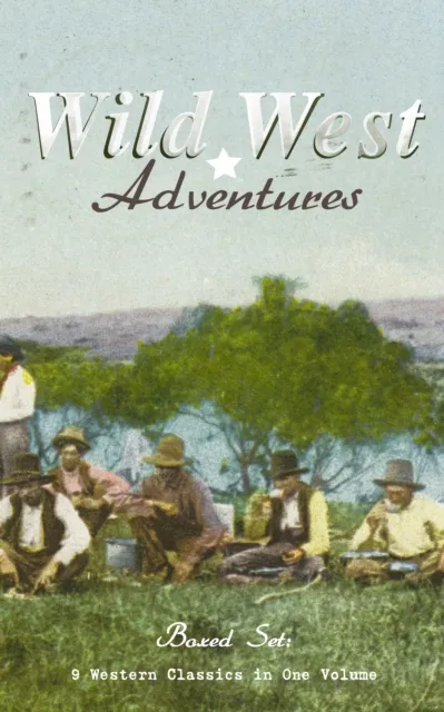 WILD WEST ADVENTURES - Boxed Set: 9 Western Classics in One Volume (Illustrated)