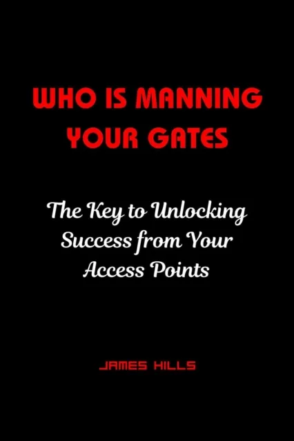 who is Manning Your Gates : the key to Unlocking Success From Your Access Points