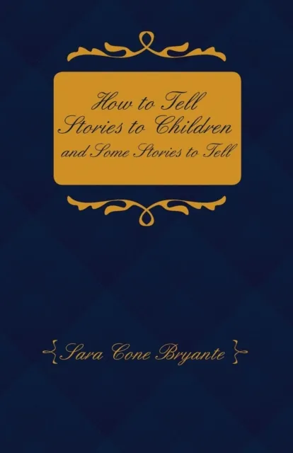How to Tell Stories to Children and Some Stories to Tell
