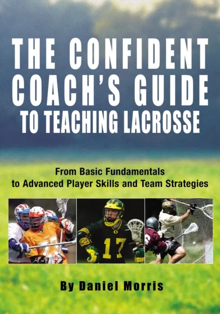 Confident Coach's Guide to Teaching Lacrosse