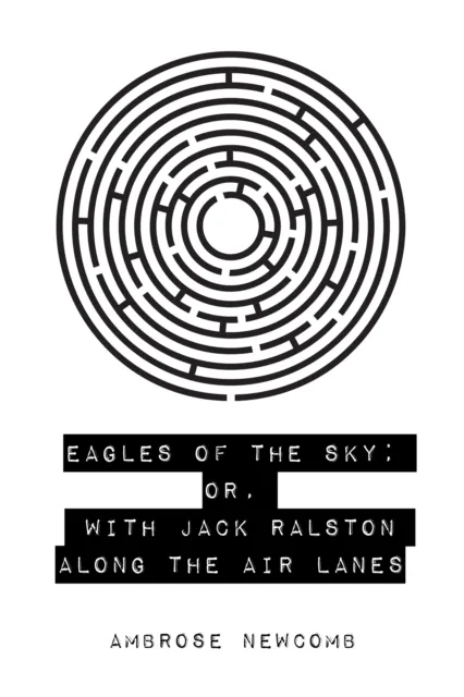 Eagles of the Sky; Or, With Jack Ralston Along the Air Lanes