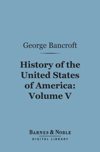 History of the United States of America, Volume 5 (Barnes & Noble Digital Library)
