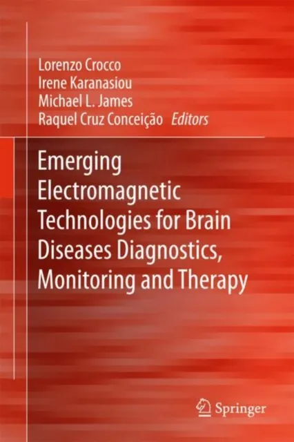 Emerging Electromagnetic Technologies for Brain Diseases Diagnostics, Monitoring and Therapy