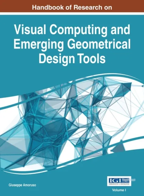 Handbook of Research on Visual Computing and Emerging Geometrical Design Tools