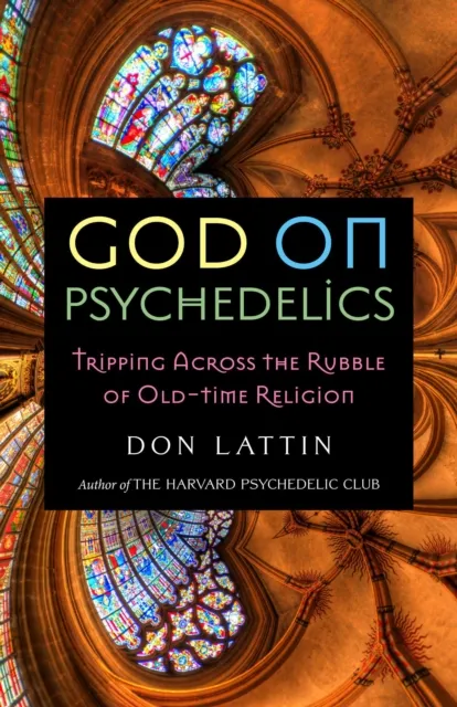 God on Psychedelics: Tripping Across the Rubble of Old-Time Religion