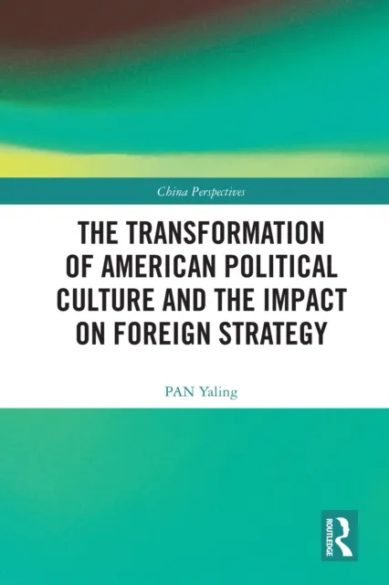 Transformation of American Political Culture and the Impact on Foreign Strategy