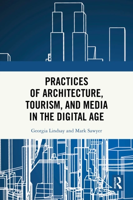 Practices of Architecture, Tourism, and Media in the Digital Age