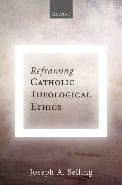 Reframing Catholic Theological Ethics