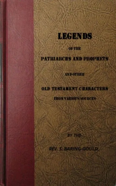 Legends of the Patriarchs and Prophets and othtacters from Various Sources