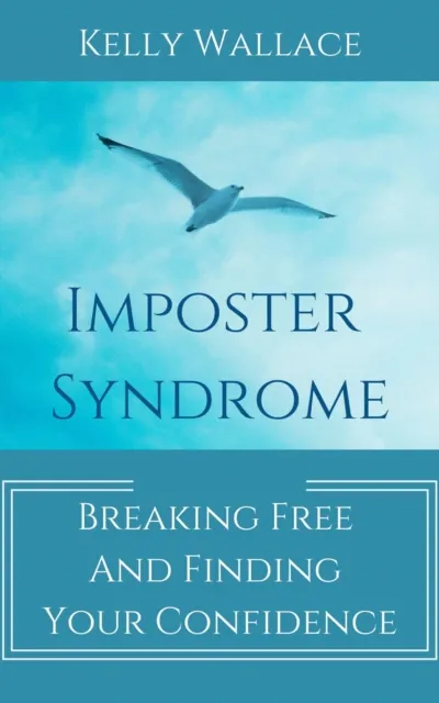 Imposter Syndrome - Breaking Free and Finding Your Confidence