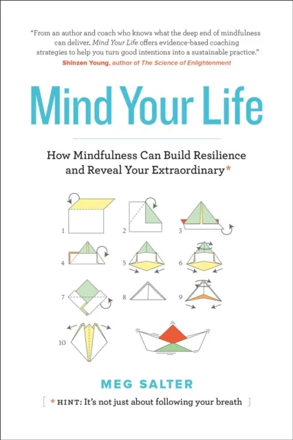 Mind Your Life: How Mindfulness Can Build Resilience and Reveal Your Extraordinary
