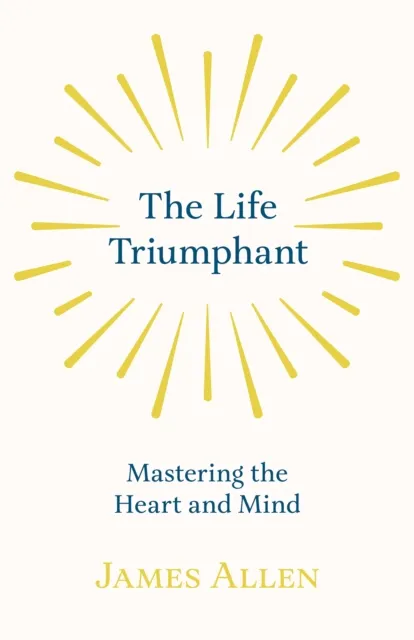 Life Triumphant - Mastering the Heart and Mind
