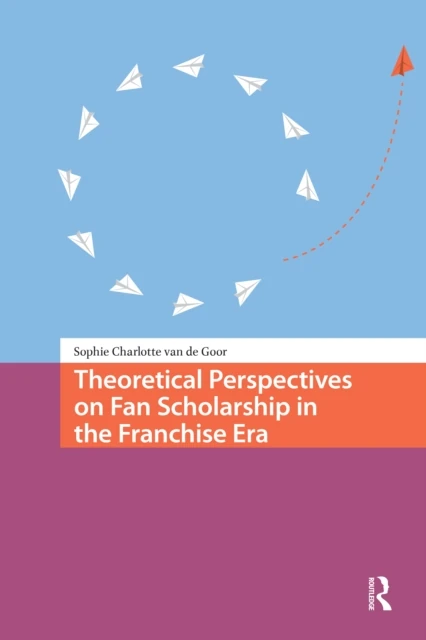 Theoretical Perspectives on Fan Scholarship in the Franchise Era