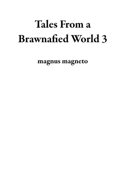 Tales From a Brawnafied World 3