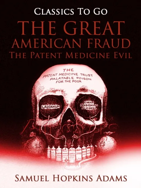 Great American Fraud / The Patent Medicine Evil