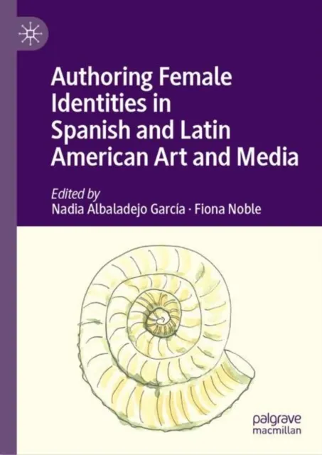 Authoring Female Identities in Spanish and Latin American Art and Media