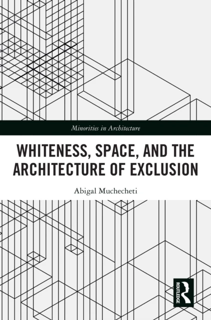 Whiteness, Space, and the Architecture of Exclusion