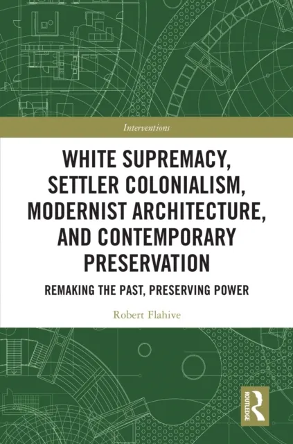 White Supremacy, Settler Colonialism, Modernist Architecture, and Contemporary Preservation