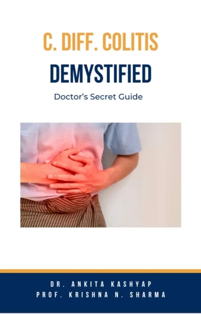 C Diff Colitis Demystified: Doctor's Secret Guide