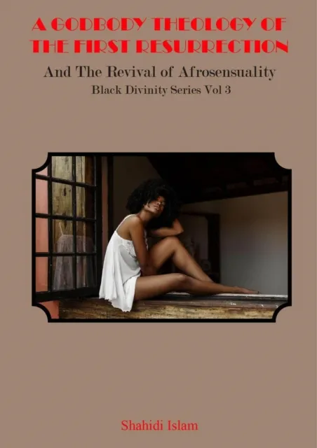 Godbody Theology of the First Resurrection: and the Revival of Afrosensuality Black Divinity Series Vol 3