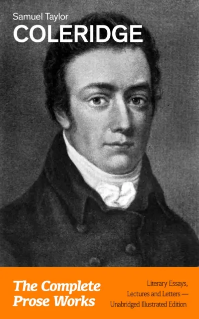 Complete Prose Works: Literary Essays, Lectures and Letters (Unabridged Illustrated Edition)