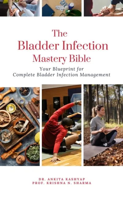 Bladder Infection Mastery Bible: Your Blueprint for Complete Bladder Infection Management
