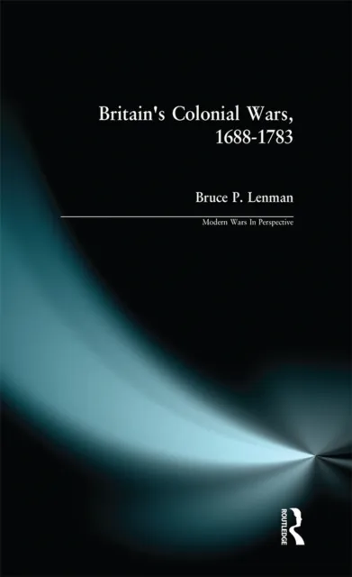 Britain's Colonial Wars, 1688-1783