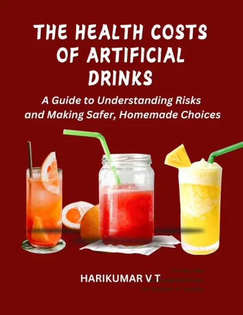 Health Costs of Artificial Drinks: A Guide to Understanding Risks and Making Safer, Homemade Choices