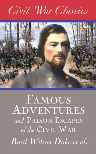 Famous Adventures and Prison Escapes of the Civil War