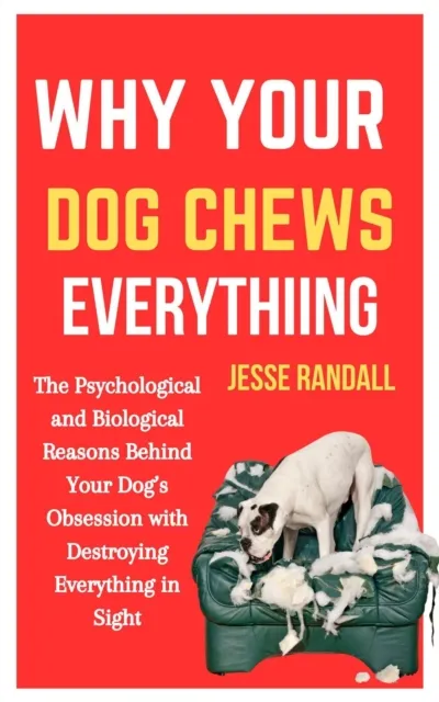 Why Your Dog Chews Everything: The Psychological and Biological Reasons Behind Your Dog's Obsession With Destroying Everything in Sight