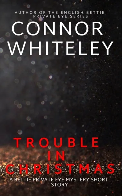 Trouble In Christmas: A Bettie Private Eye Mystery Short Story