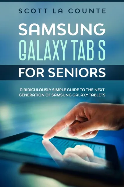 Samsung Galaxy Tab S For Seniors: A Ridiculously Simple Guide to the Next Generation of Samsung Galaxy Tablets